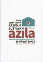 PRVIH DESET GODINA RAZVOJA SUSTAVA AZILA U HRVATSKOJ: (s osvrtom na sustave azila u regiji)